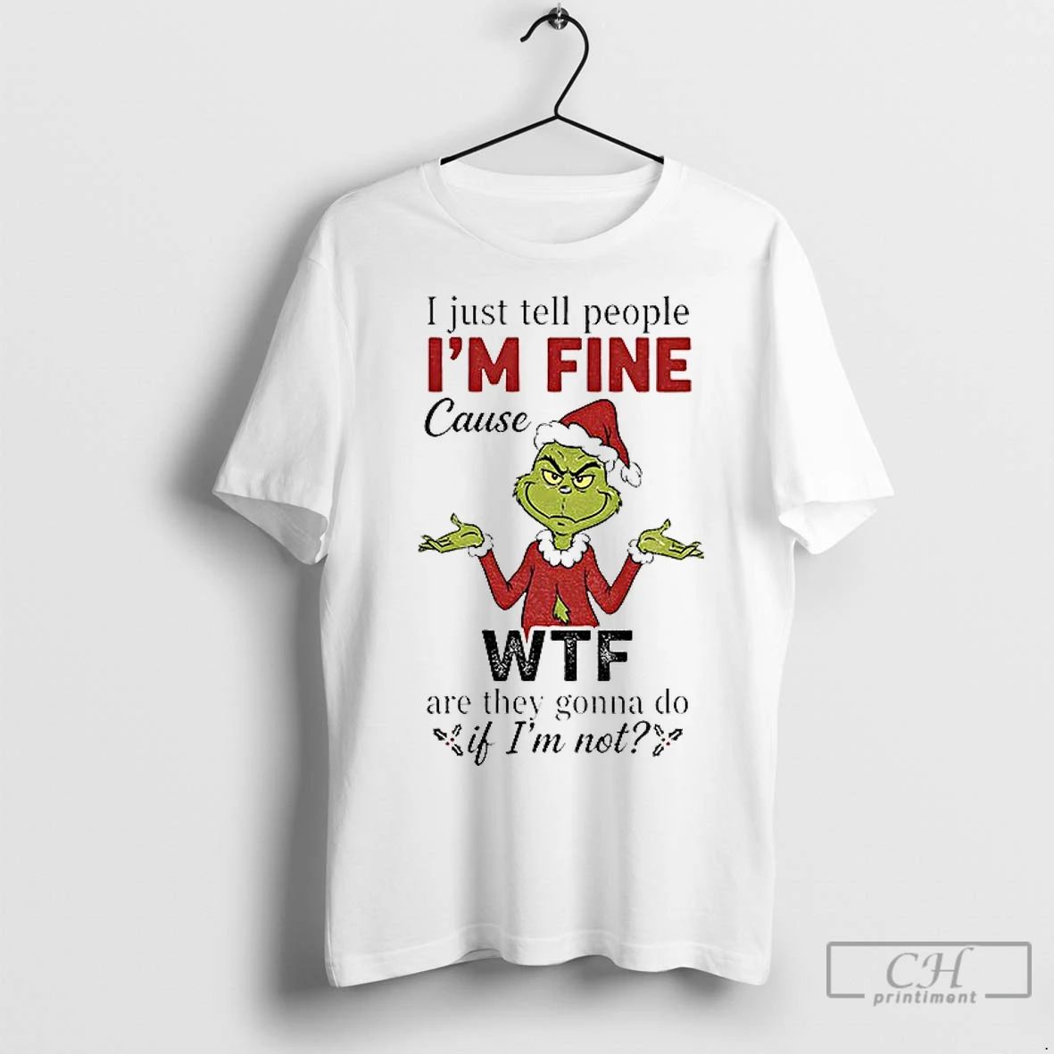Premium Grinch Santa Hat I Just Tell People Im Fine Cause Wtf Are They Gonna