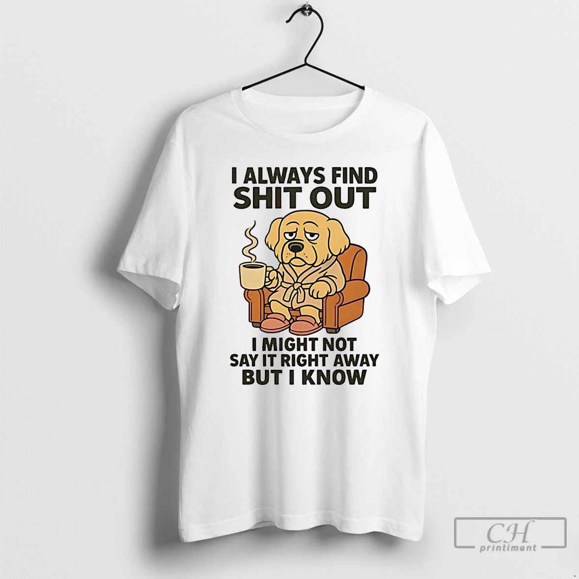 Classic Golden Retriever I Always Find Shit Out T Shirts