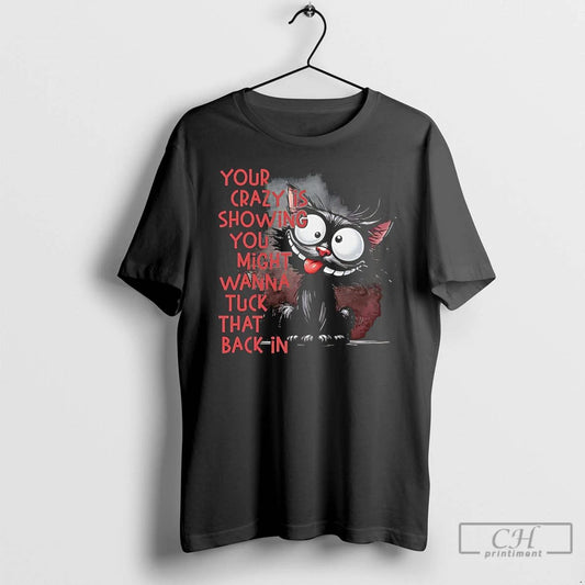 Classic Black Cat Your Crazy Is Showing You Might Wanna Tuck That Back In