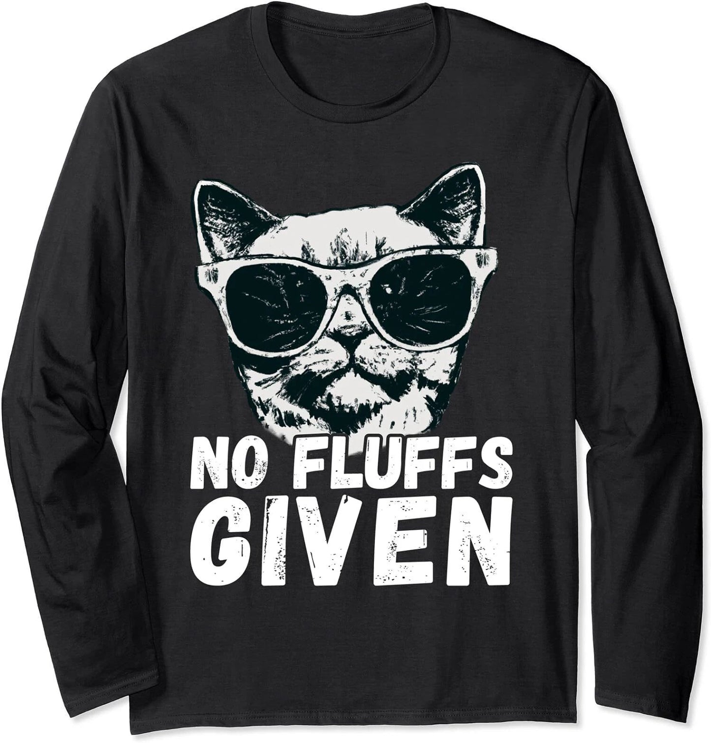 Funny Cat Joke No Fluffs Given Cat Lover Cat Humor Long Sleeve Tshirt