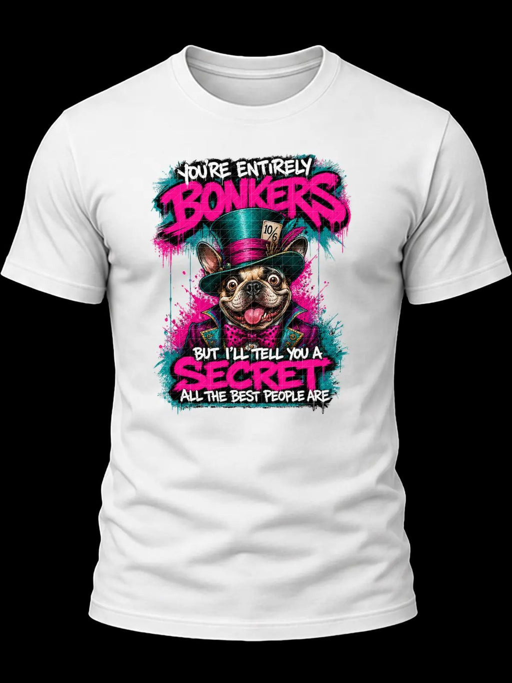 You’re Entirely Bonkers Pug Shirt