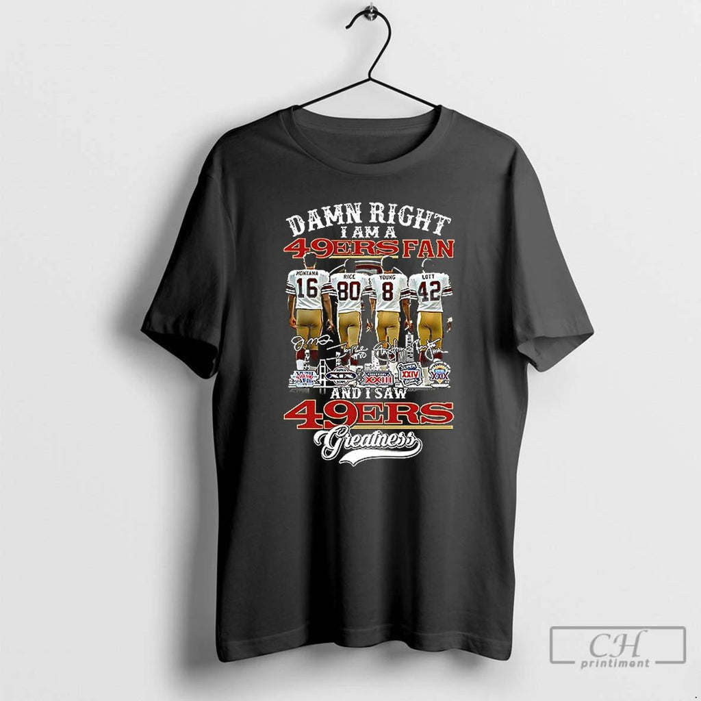 Premium Montana Rice Young Lott Damn Right I Am A 49ers Fan And I Saw