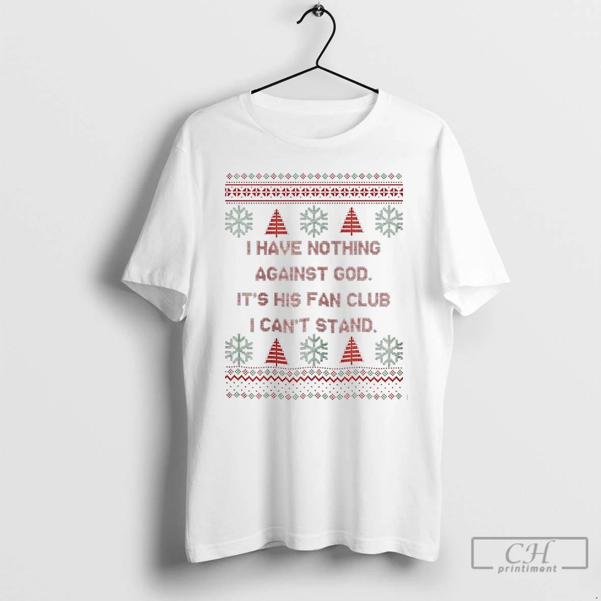 Classic I Have Nothing Against God Its His Fan Club I Cant Stand Christmas Ugly