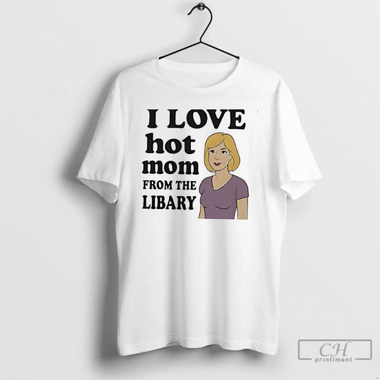 Classic I Love Hot Mom From The Libary T Shirts