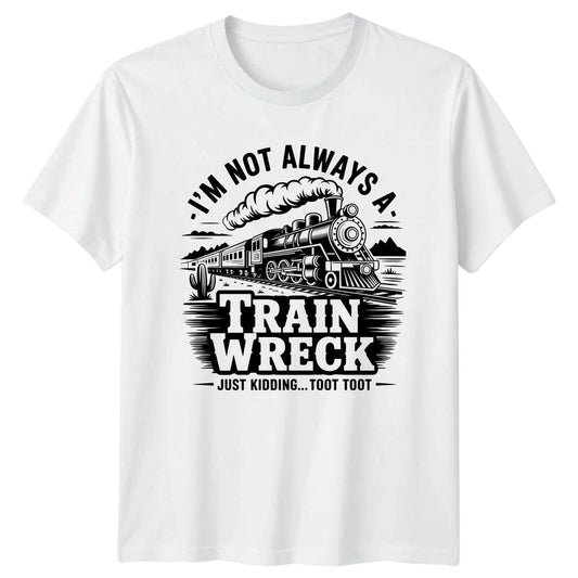 Im Not Always A Train Wreck T-Shirt Steam Locomotive Railroad