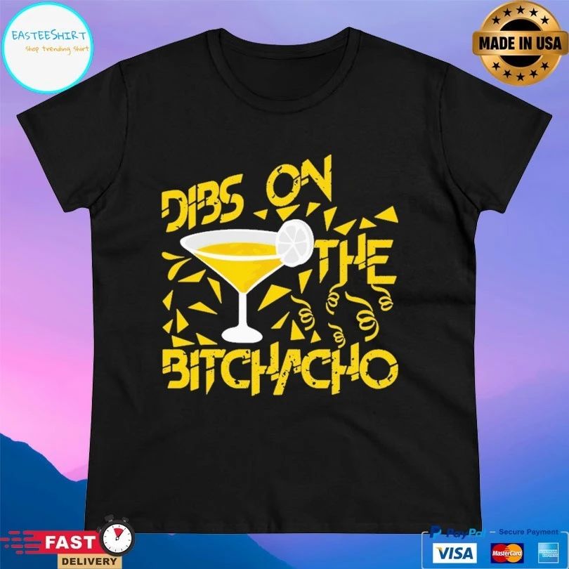 Dibs On The Bitchacho T-shirt
