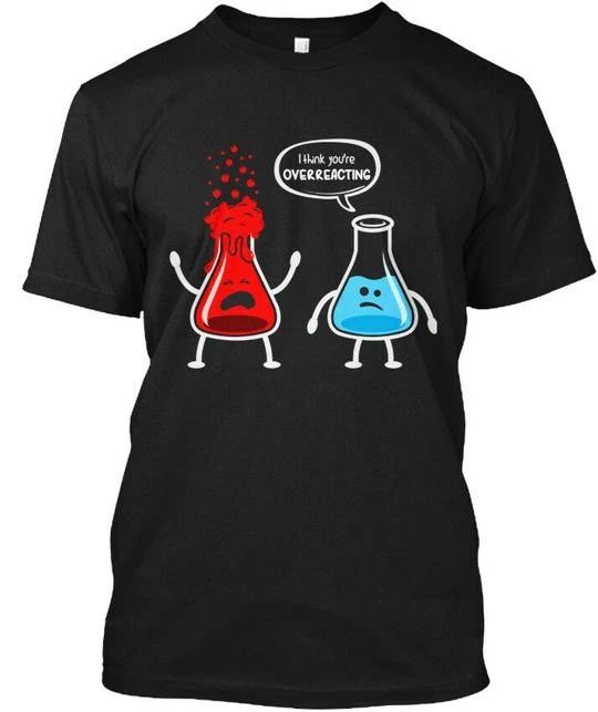 I Think Youre Overreacting Funny Nerd Ch T-Shirt Made in the USA Size S to 5XL