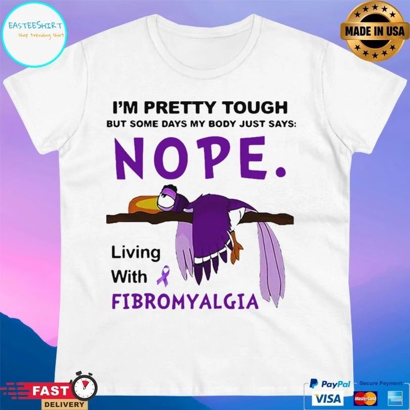 I’m Pretty Tough But Some Days My Body Just Says Nope Living With Fibromyalgia T-shirt