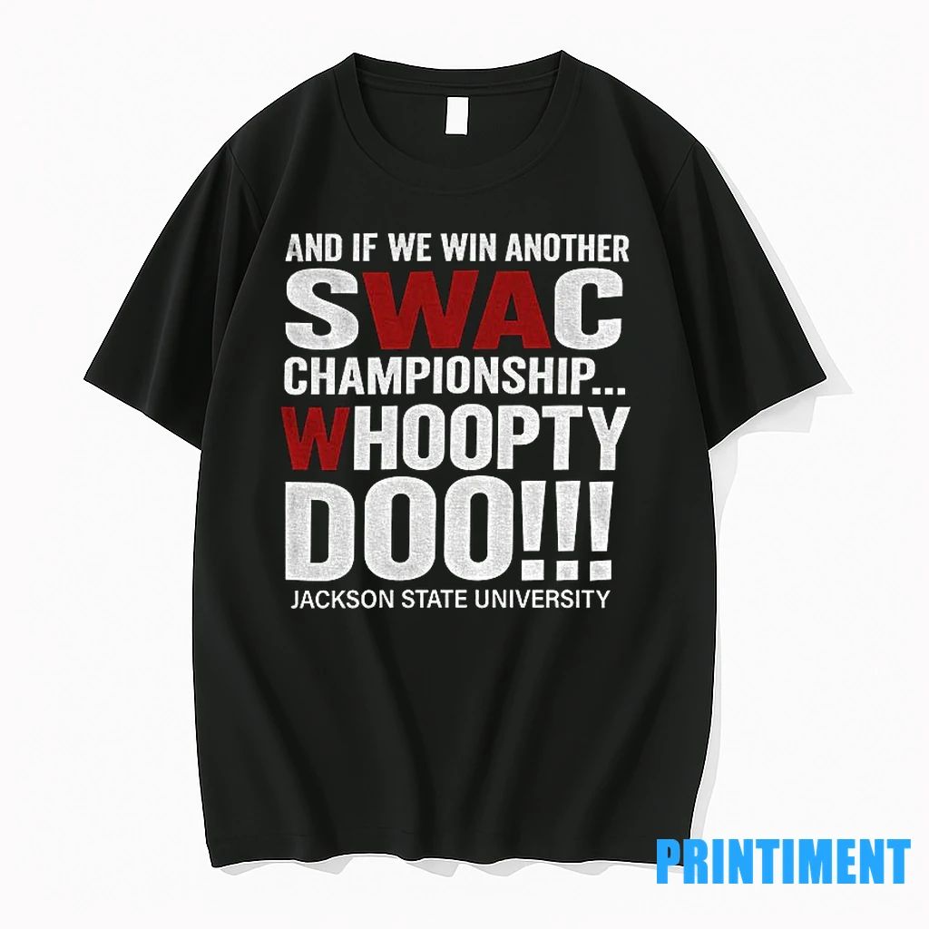 Swac Championship And If We Win Another Whoopty Doo Jackson State University Tshirts Sweater
