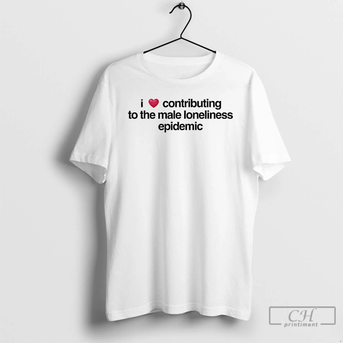 Premium I Love Contributing To The Male Loneliness Epidemic T Shirts