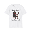 Guess What Dachshund Butt T-Shirt, Funny Dachshund Shirt, Wiener Dog Shirt