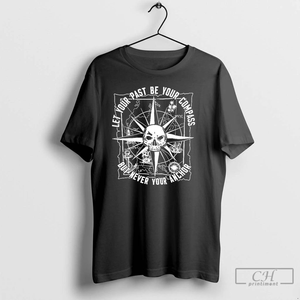 Premium Let Your Past Be Your Compass But Never Your Anchor Skull Compass T Shirts
