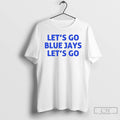 Classic Lets Go Blue Jays Lets Go T Shirts