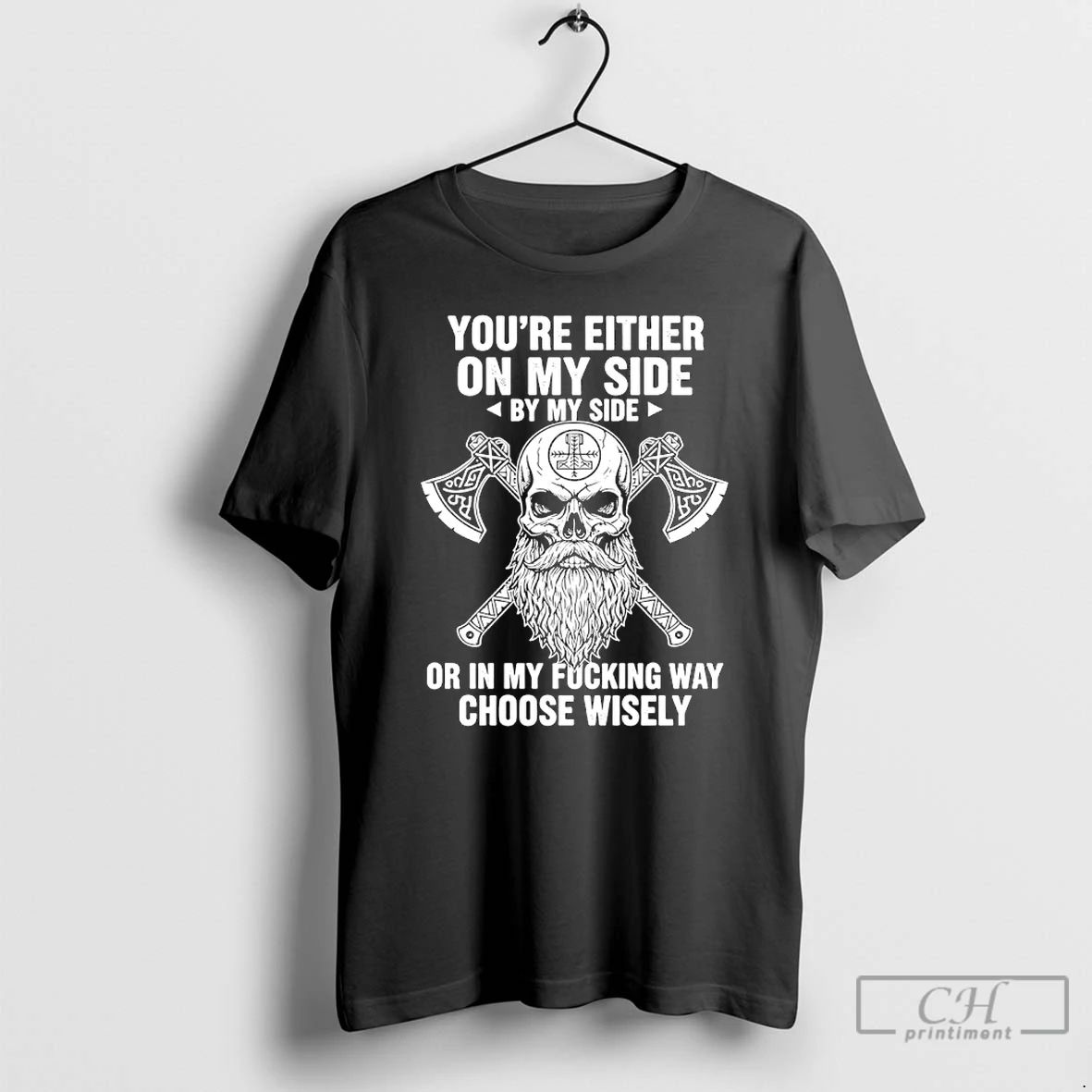 Classic Viking Skull Youre Either On My Side By My Side Or In My Fucking