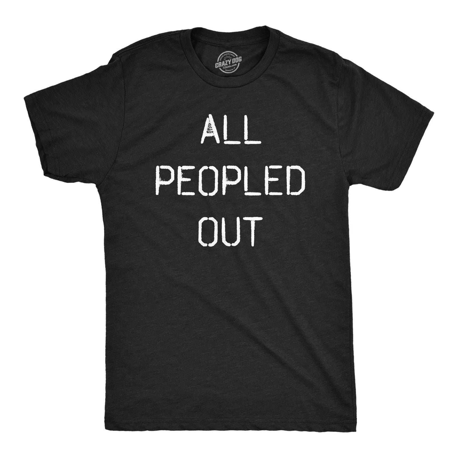 Mens All Peopled Out T Shirt Funny Sarcastic Anti Social Introvert Text Tee for