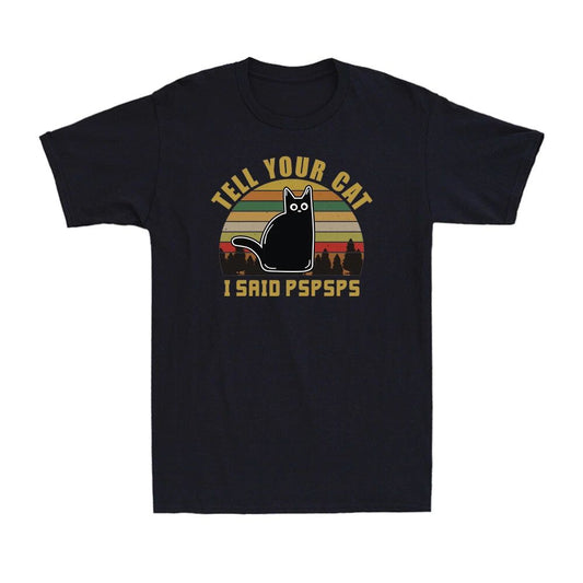 Tell Your Cat I Said Pspsps Funny Vintage Cat Lovers Gift Men's T-Shirt Black
