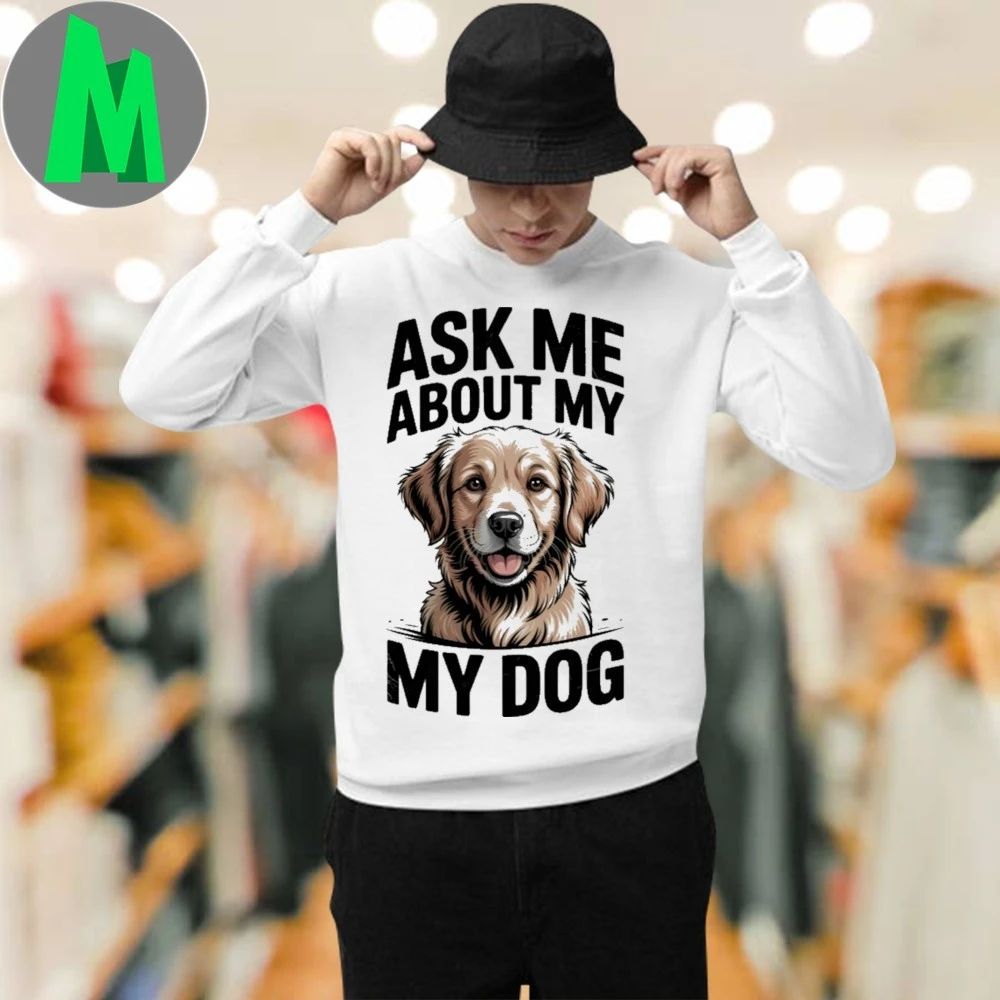 Ask Me About My Dog Shirt