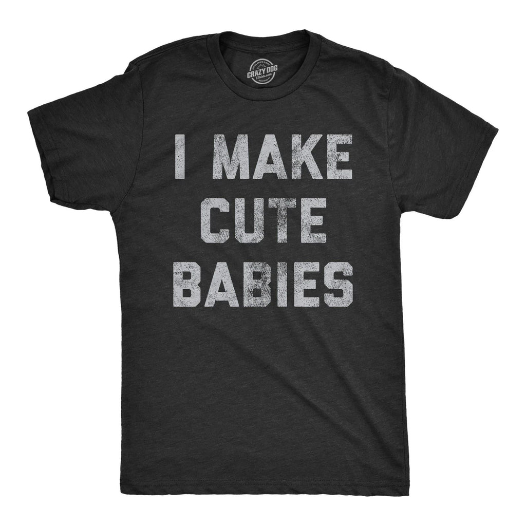 Mens I Make Cute Babies T Shirt Funny Father's Day Parenting Graphic Novelty Tee