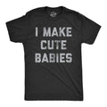 Mens I Make Cute Babies T Shirt Funny Father's Day Parenting Graphic Novelty Tee