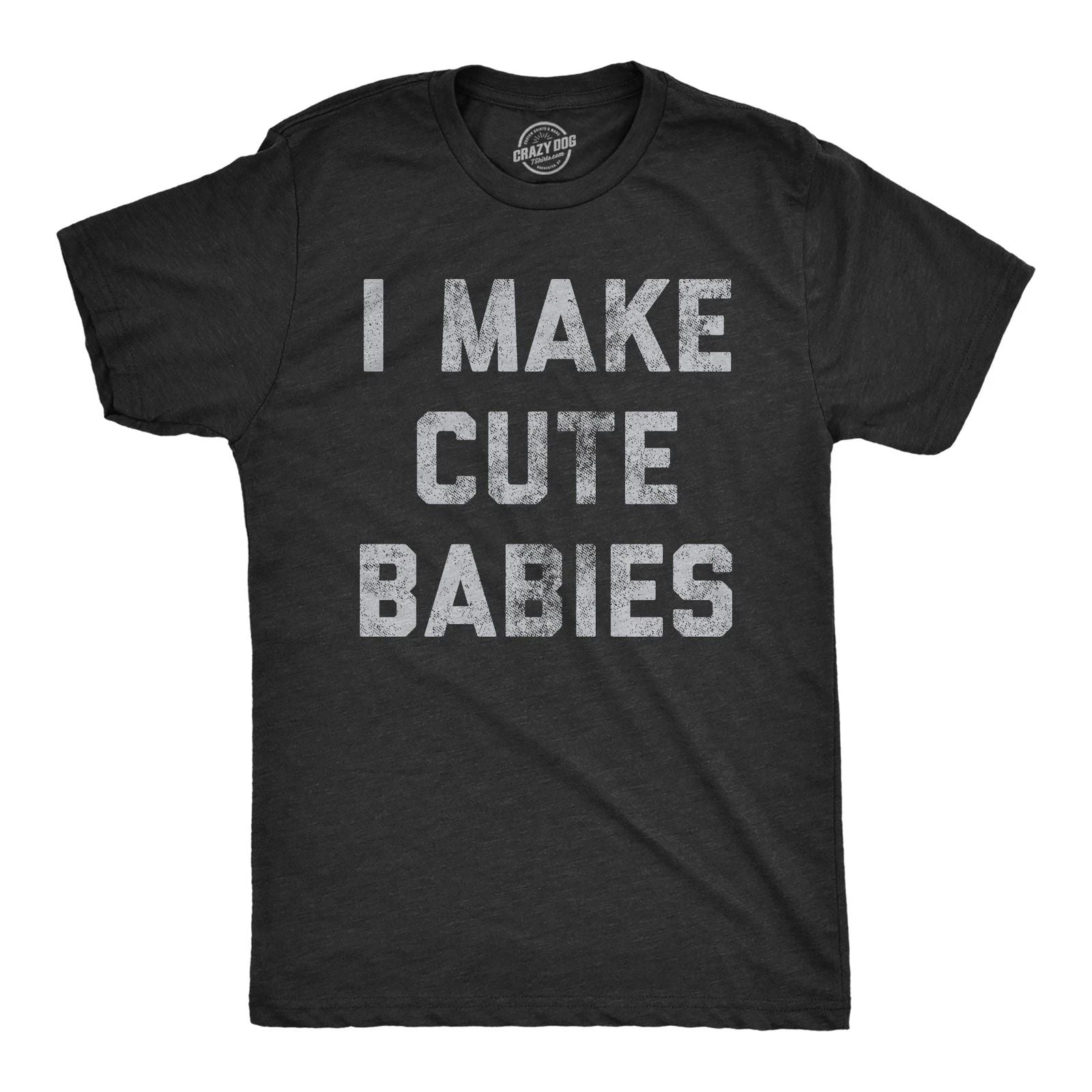 Mens I Make Cute Babies T Shirt Funny Father's Day Parenting Graphic Novelty Tee