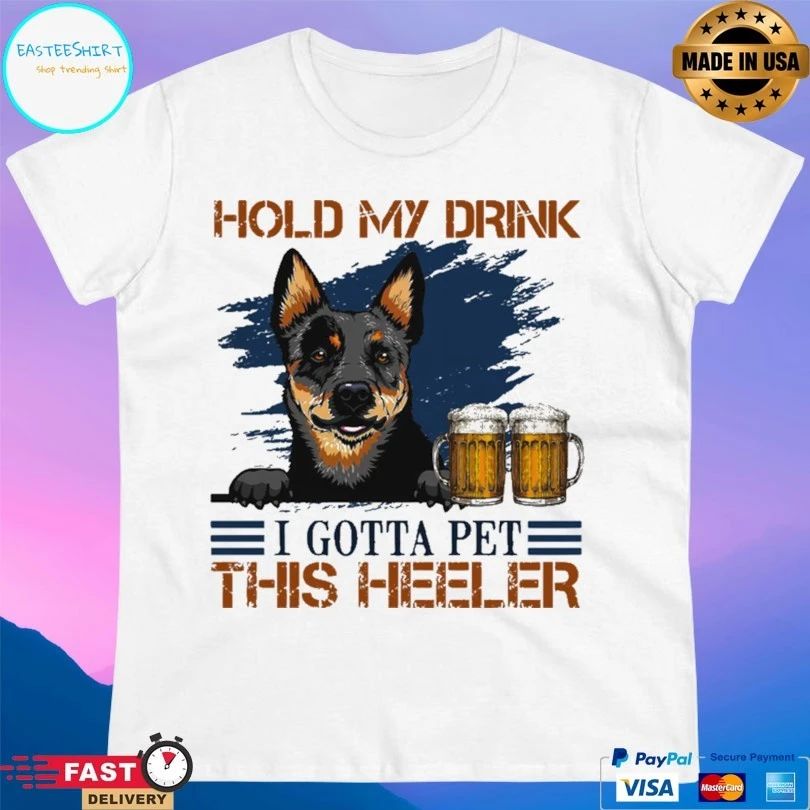 Australian Cattle Dog Hold My Drink Beer I Gotta Pet This Heeler T-shirt