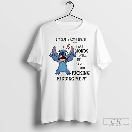 Classic Stich Im Quite Confident My Last Words Will Be Are You Fucking Kidding Me
