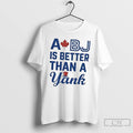 Classic A Bj Is Better Than A Yank T Shirts
