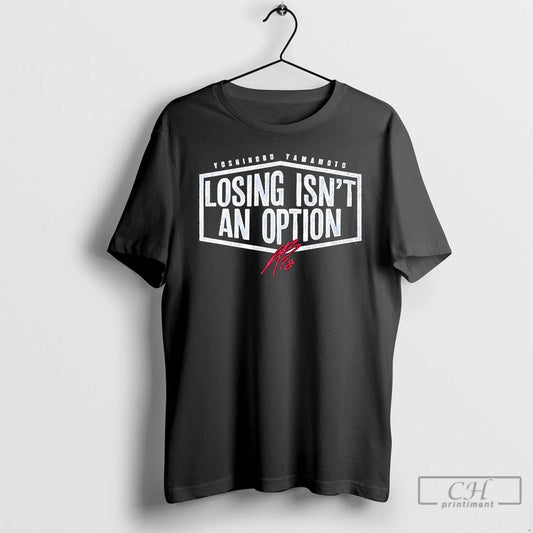 Classic Yoshinobu Yamamoto Losing Isnt An Option La Dodgers Signature T Shirts