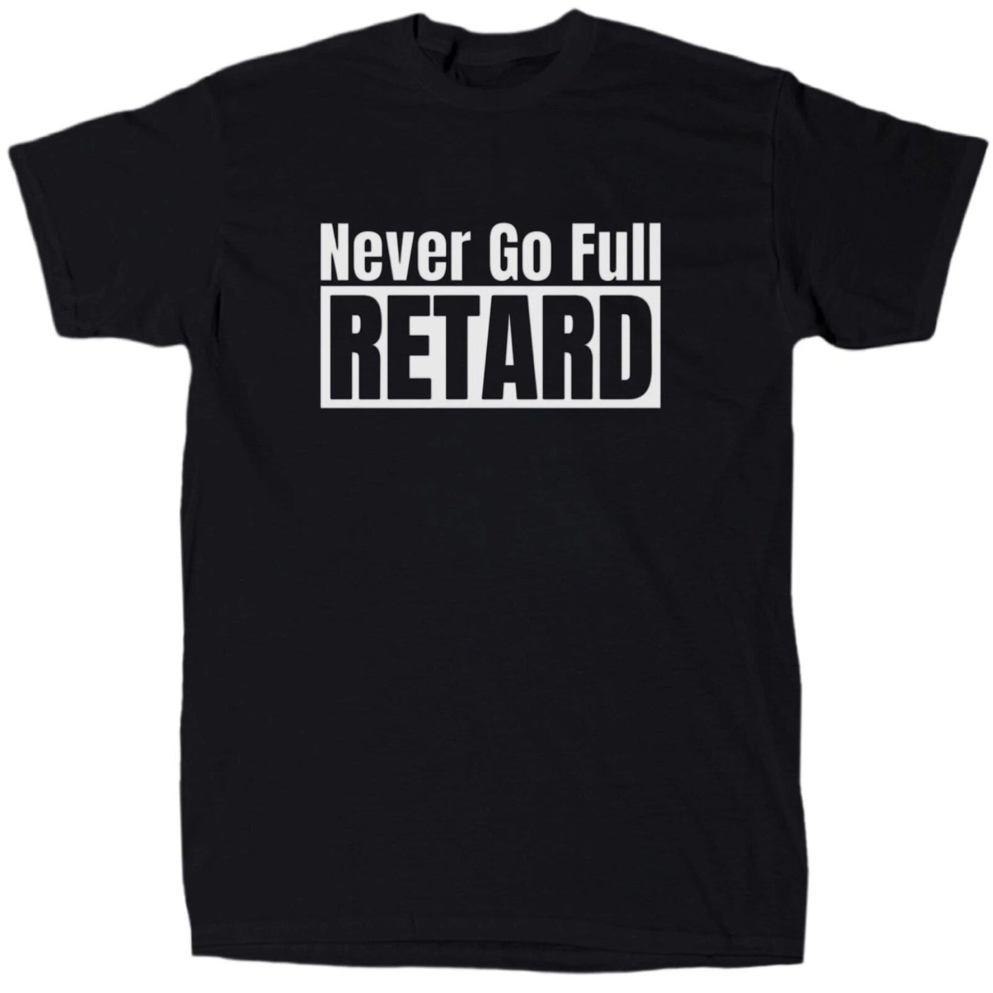 Never Go Full Ret@rd Men's Offensive Sarcastic T-Shirt - Cotton - Gift - Crew