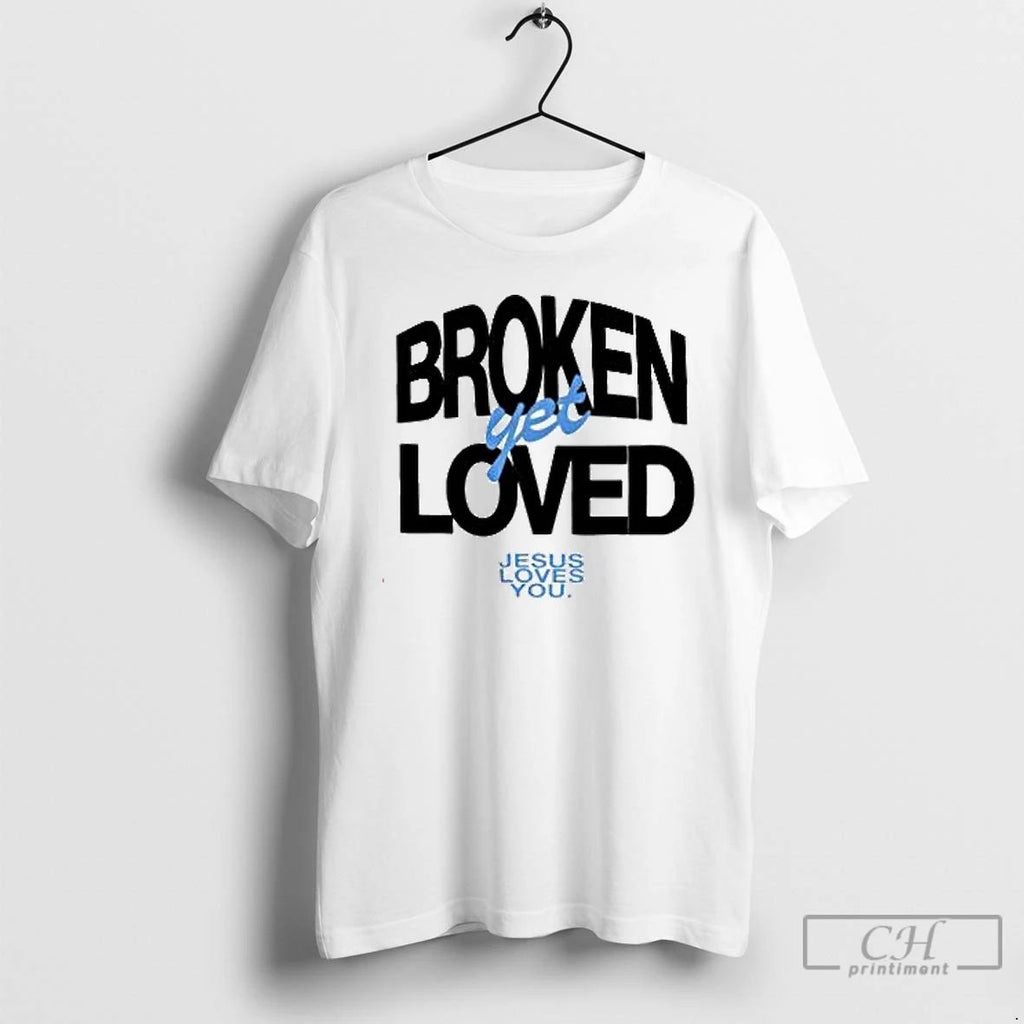 Premium Broken Yet Loved Jesus Loves You T Shirts