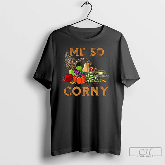 Premium Me So Corny Cornucopia This May Sound Corny But I Love Thanksgiving T Shirts