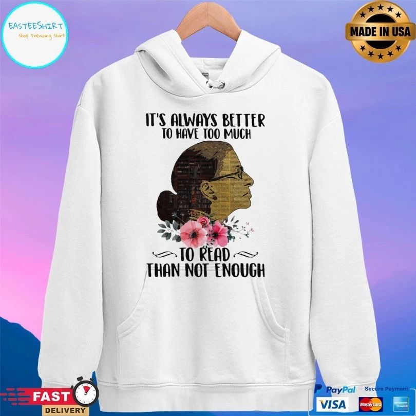 It’s Always Better To Have Too Much To Read Than Not Enough T-shirt