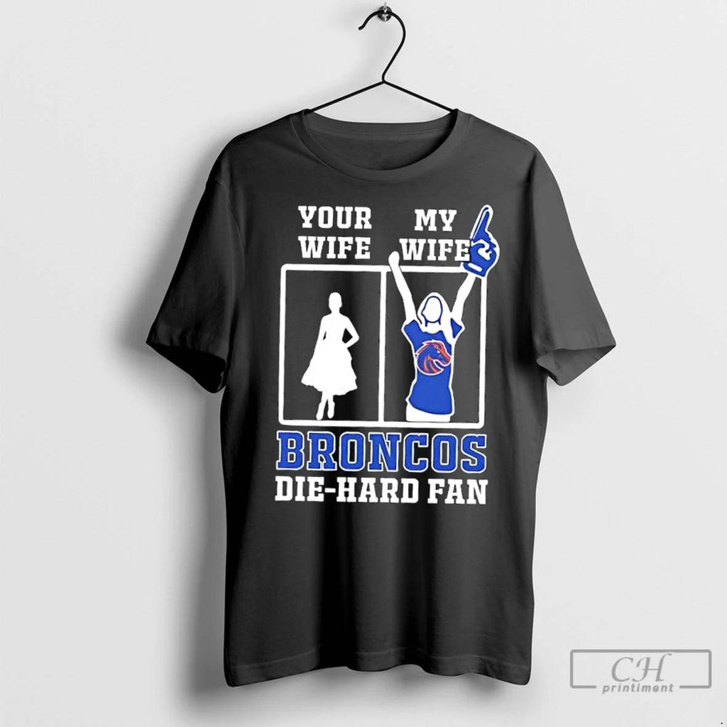 Classic My Wife Boise State Broncos Football Die Hard Fan