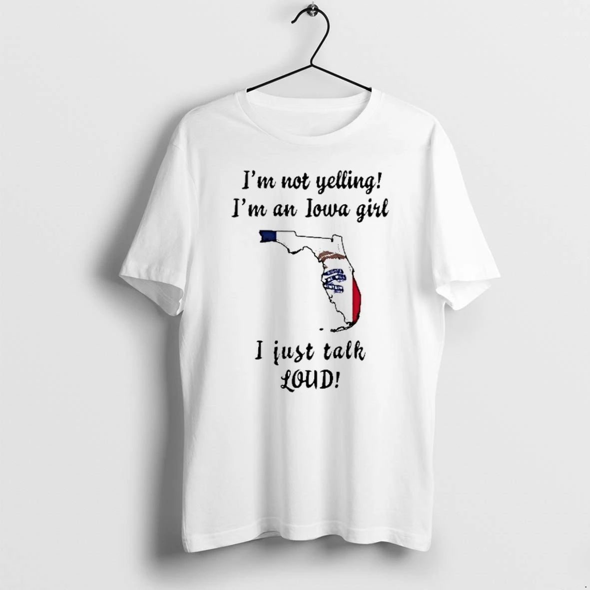 Florida Map Im Not Yelling Im An Iowa Girl I Just Talk Loud Tshirts Sweater