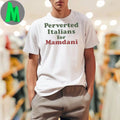Zohran Mamdani Perverted Italians For Mamdani Shirt