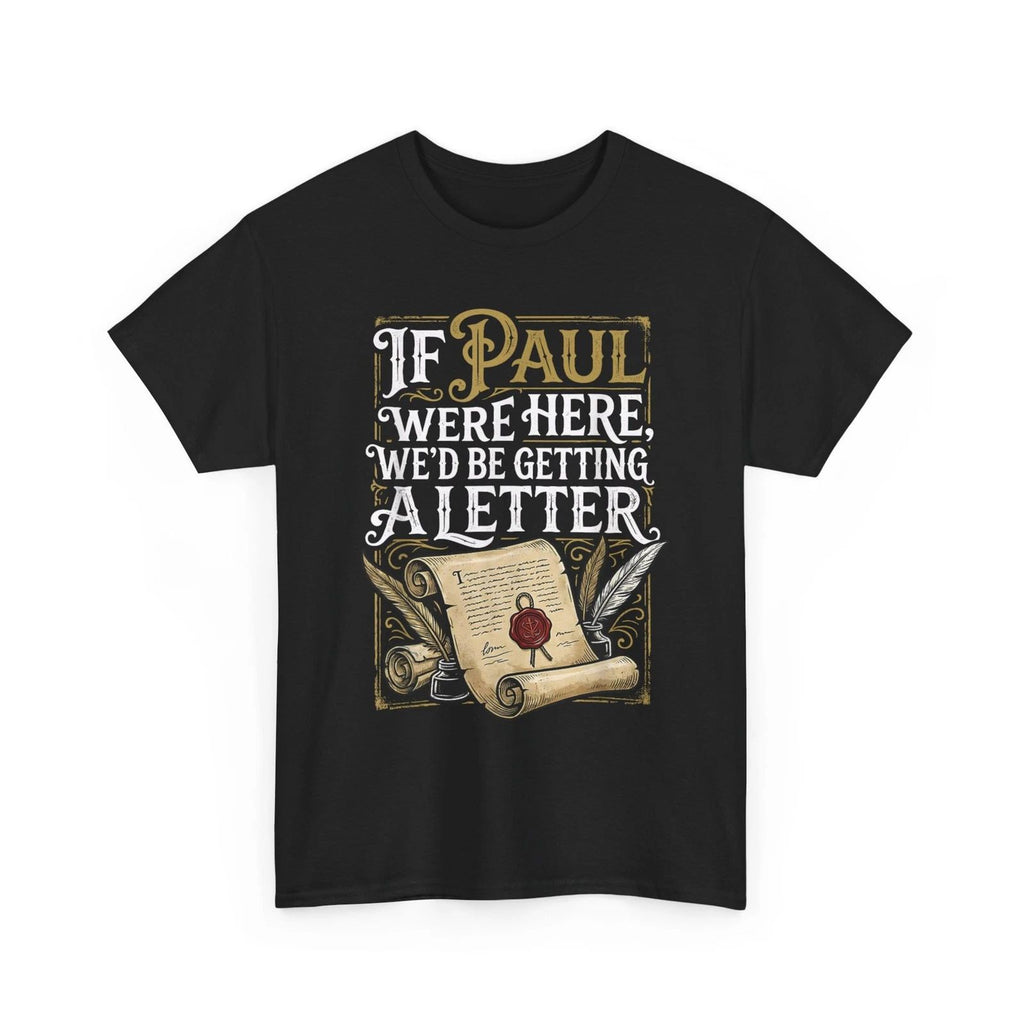 If Paul were Here We'd Be Getting A Letter Funny T-Shirt
