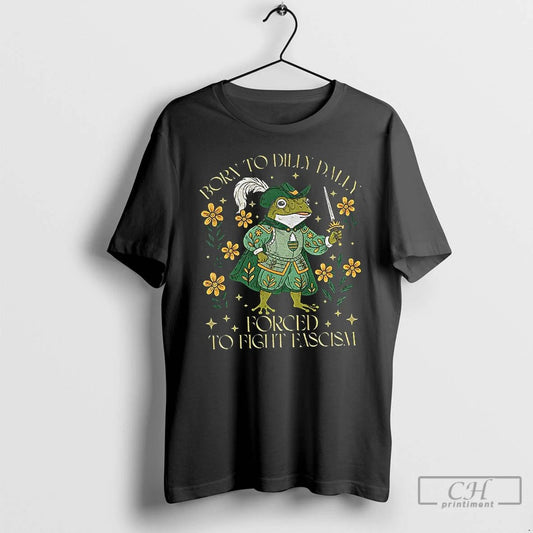 Classic Portland Frog Born To Dilly Dally Forced To Fight Fascism Anti Trump T Shirts