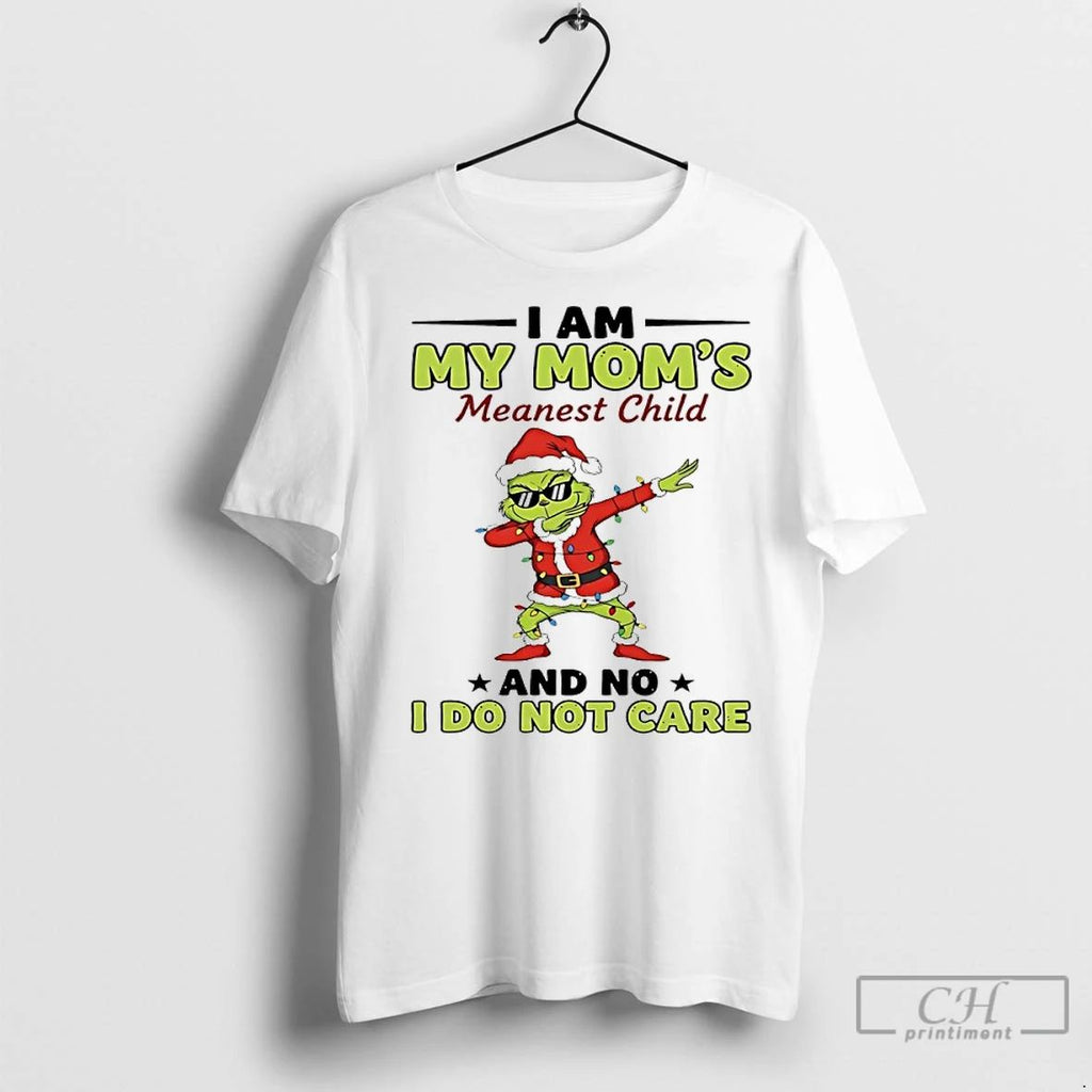 Premium Grinch Dabbing Christmas I Am My Moms Meanest Child And No I Dont Care