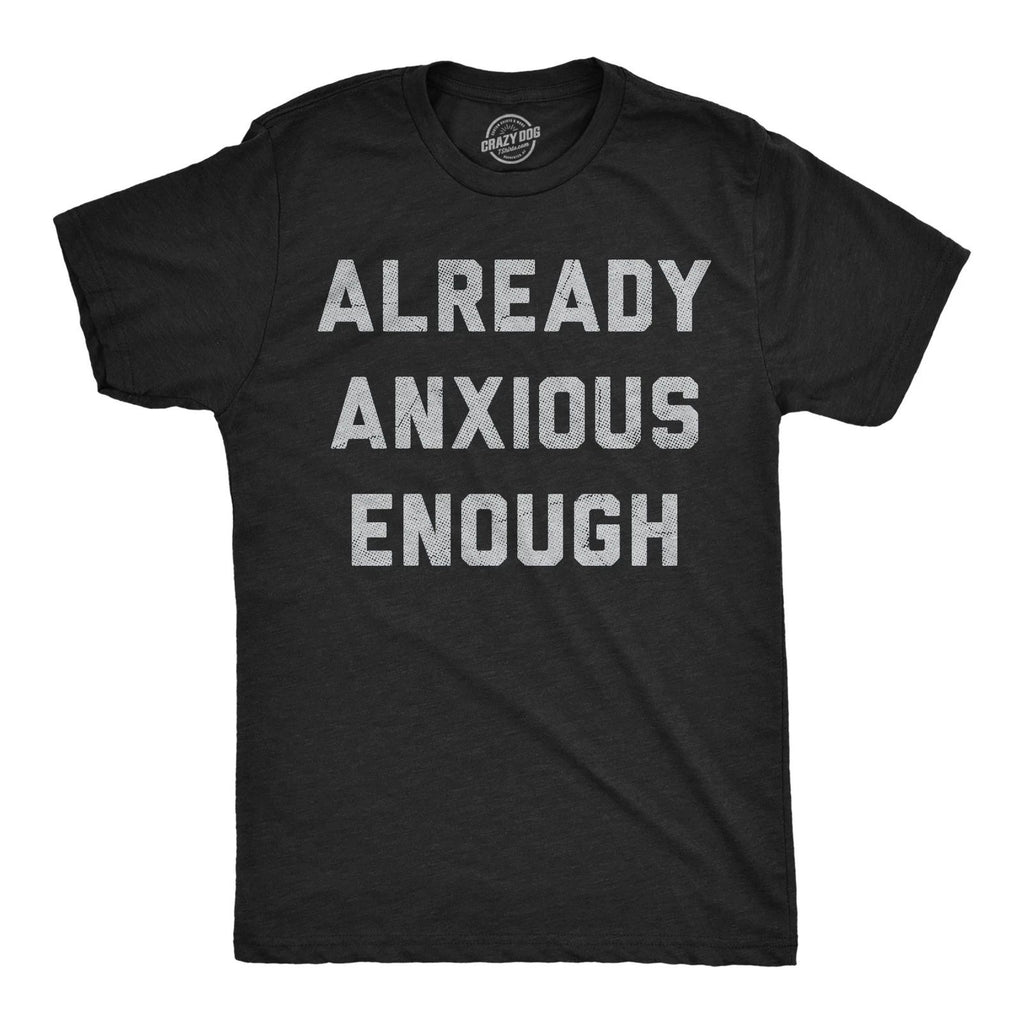 Mens Funny T Shirts Already Anxious Enough Sarcastic Mental Health Novelty Tee