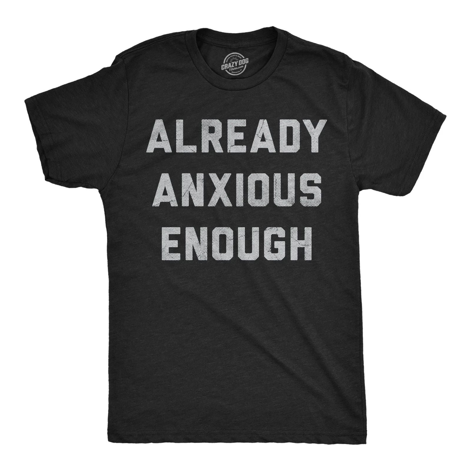 Mens Funny T Shirts Already Anxious Enough Sarcastic Mental Health Novelty Tee