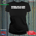 Nothing Pays As Good As Unemployed Feels T-Shirt