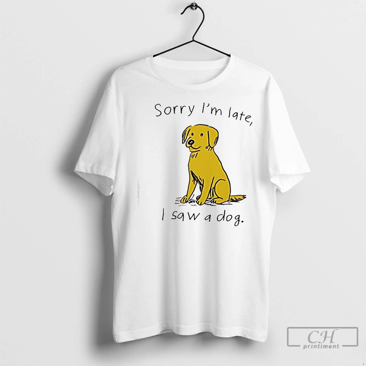 Premium Sorry Im Late I Saw A Dog