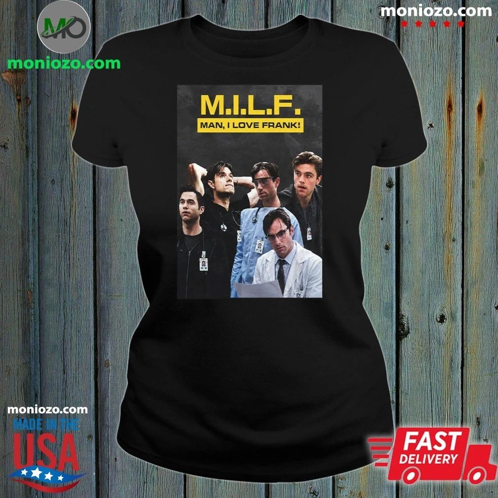 Original Patrick Ball MILF Man I Love Frank Shirt