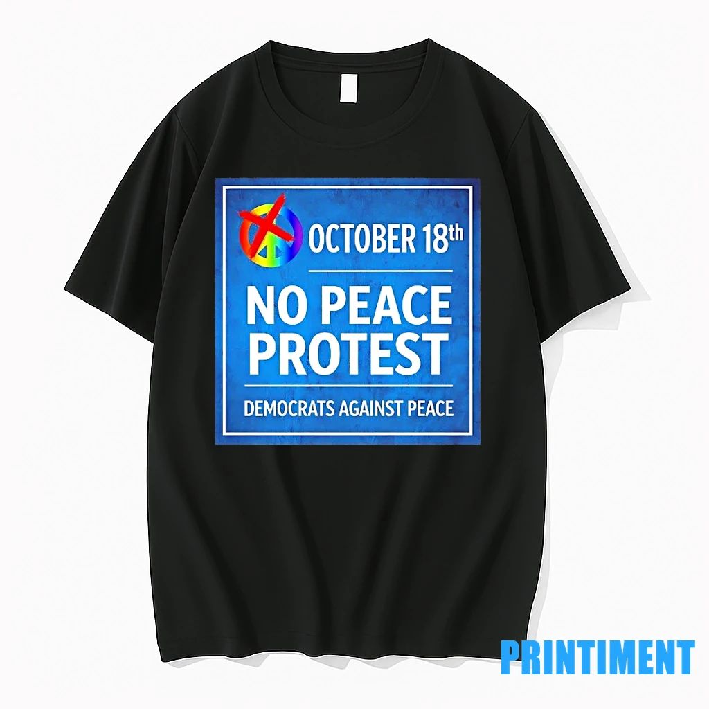October 18th No Peace Protest Democrats Against Peace Tshirts Sweater