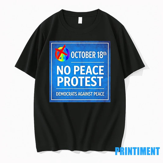 October 18th No Peace Protest Democrats Against Peace Tshirts Sweater