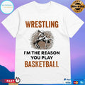 Wrestling I’m The Reason You Play Basketball T-shirt
