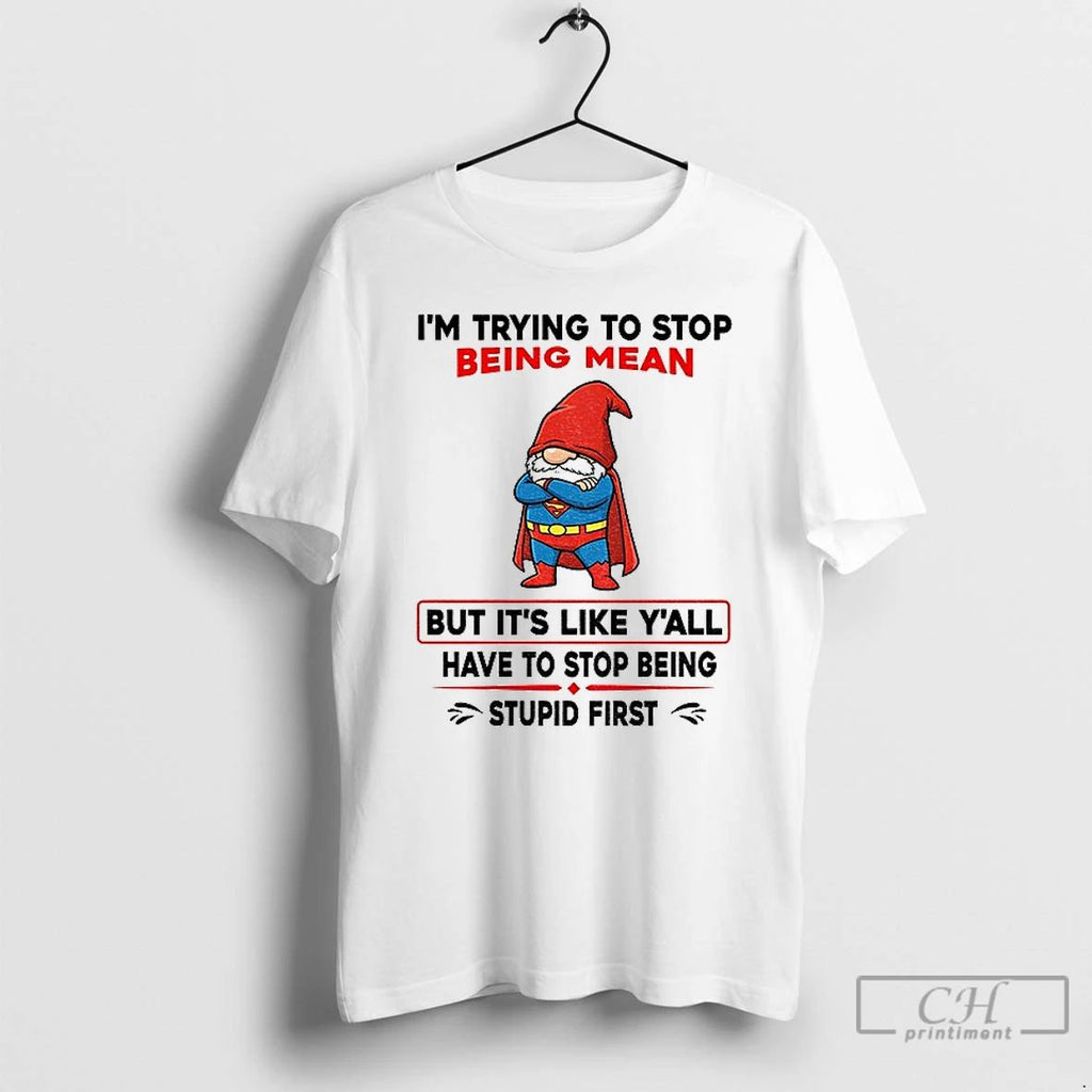 Classic Gnome Superman Im Trying To Stop Being Mean But Its Like Yall Have To