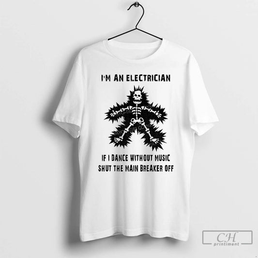 Classic Electric Dance Funny Im An Electrician If I Dance Without Music Shut The Main
