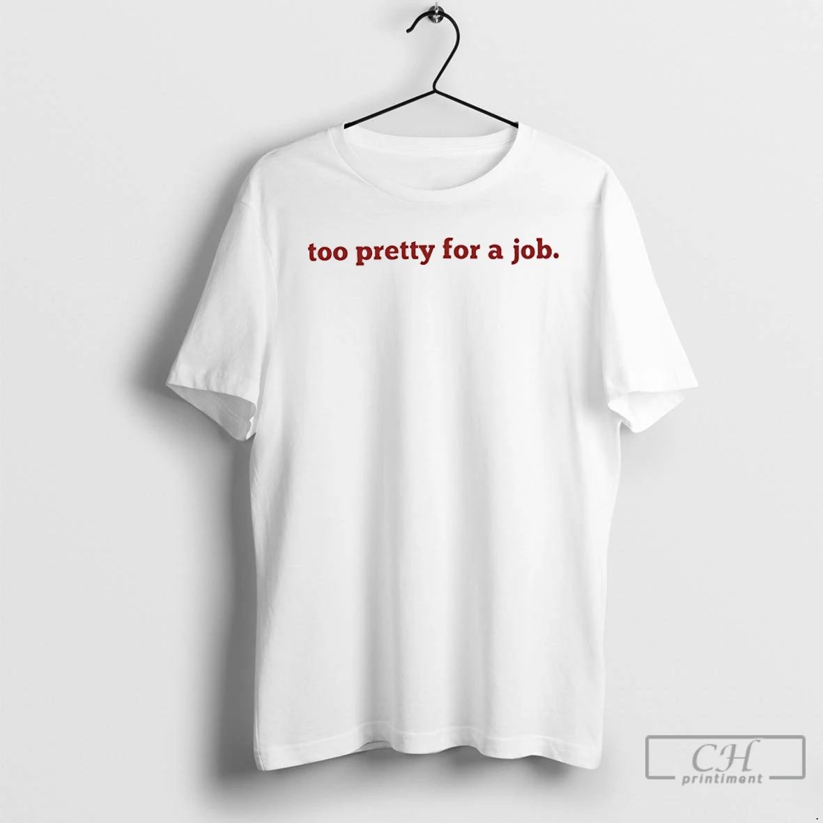 Classic Too Pretty For A Job T Shirts