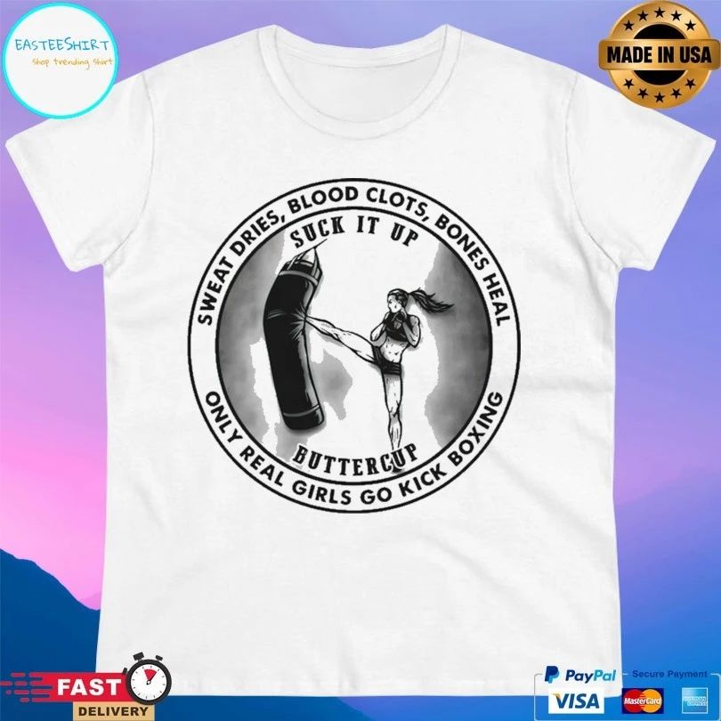 Rocky Balboa Boxing Suck It Up Buttercup Sweat Dries Blood Clots Bones Heal Only Real Girls Go Kick Boxing T-shirt